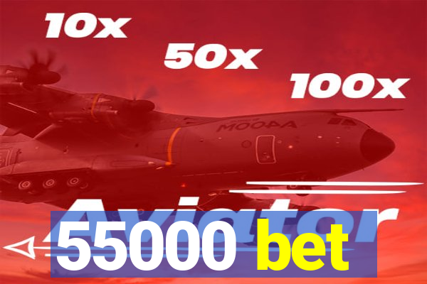 55000 bet